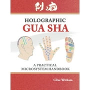 Holographic Gua sha: A Practical Microsystem Handbook (Paperback)