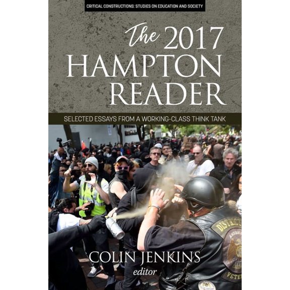 Critical Constructions: Studies on Educa The 2017 Hampton Reader: Selected Essays from a Working-Class Think Tank, (Paperback)