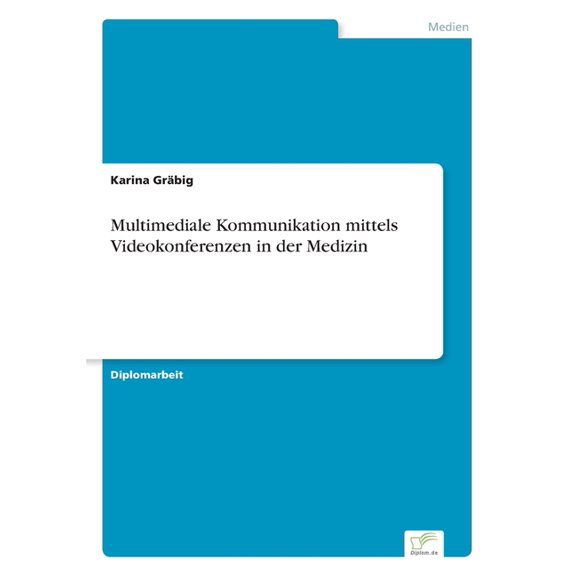 Multimediale Kommunikation mittels Videokonferenzen in der Medizin, (Paperback)