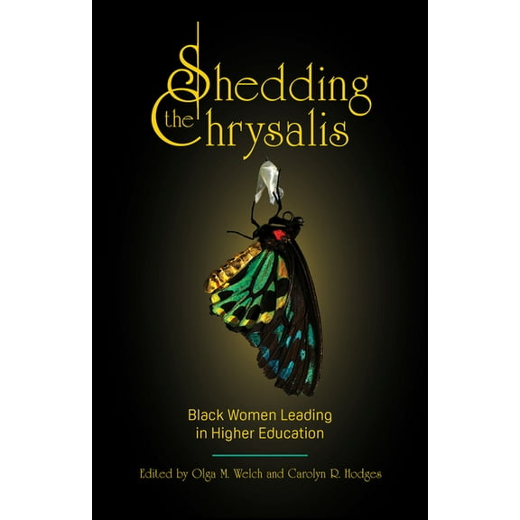 Navigating Careers in Higher Education Shedding the Chrysalis: Black Women Leading in Higher Education, (Paperback)