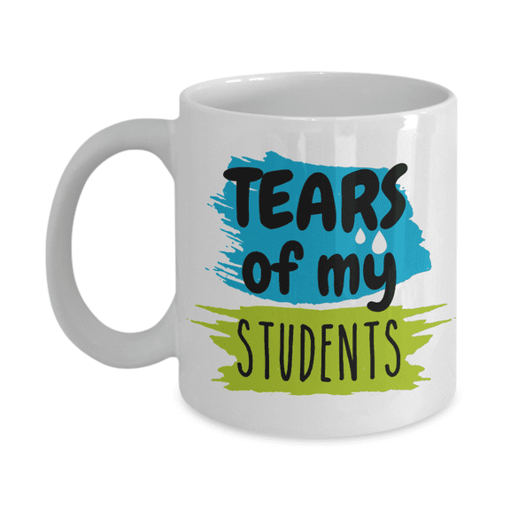 Tears Of My Students Funny Humor Coffee & Tea Mug Cup, Desk Décor, Sign, Ornament, Accessories, Pen Organizer, Supplies & Cool Giftables For University Professor, College Teacher & Instructor (11oz)