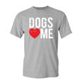 thumbnail image 1 of Dogs Love Me Sarcastic Humor Graphic Novelty Super Soft Ring Spun Funny T Shirt, 1 of 3