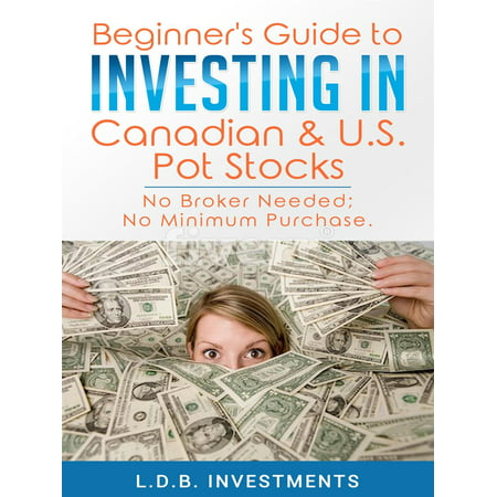 Beginner's Guide to Investing in Canadian & US Pot Stocks - (Best Medical Pot Stocks)