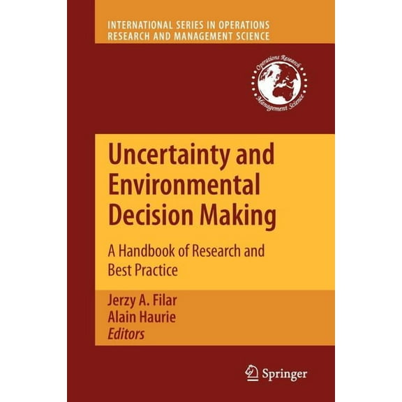 International Operations Research & Mana Uncertainty and Environmental Decision Making: A Handbook of Research and Best Practice, Book 138, (Paperback)