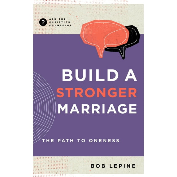 Ask the Christian Counselor Build a Stronger Marriage: The Path to Oneness, (Paperback)