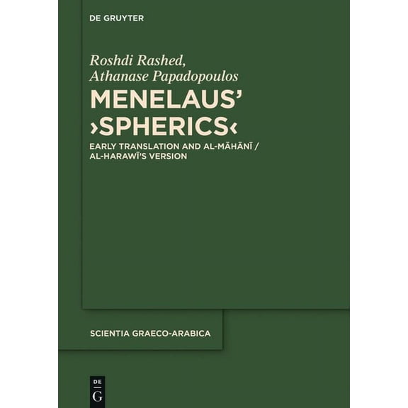 Scientia Graeco-Arabica Menelaus' >Spherics: Early Translation and Al-Māhānī / Al-Harawī's Version, Book 21, (Hardcover)