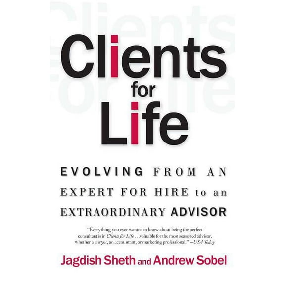 Clients for Life: Evolving from an Expert-For-Hire to an Extraordinary Adviser, (Paperback)