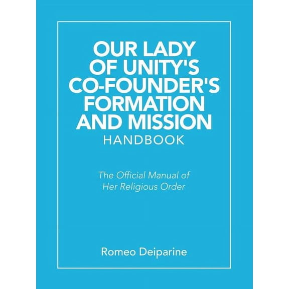Our Lady of Unity's Co-Founder's Formation and Mission Handbook: The Official Manual of Her Religious Order, (Paperback)