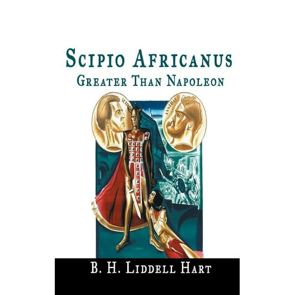 Scipio Africanus: Greater Than Napoleon, (Hardcover)