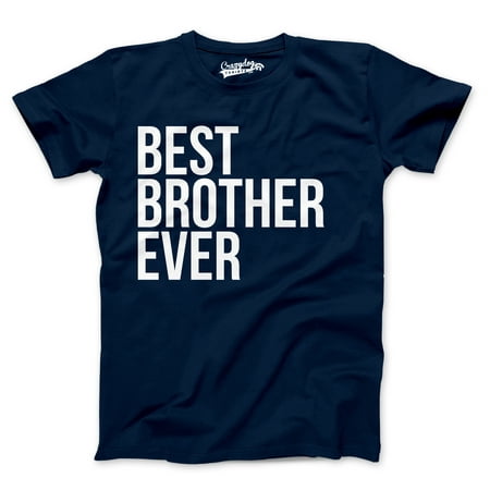 Best Brother Ever T Shirt Funny Sarcastic Sibling Appreciation Big Bro