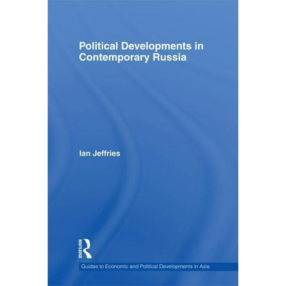 Guides to Economic and Political Develop Political Developments in Contemporary Russia, (Paperback)