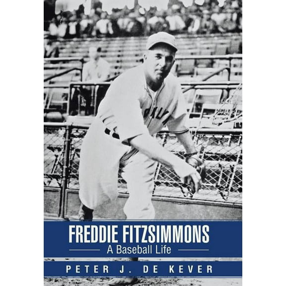 Freddie Fitzsimmons: A Baseball Life (Hardcover) by Peter Dekever