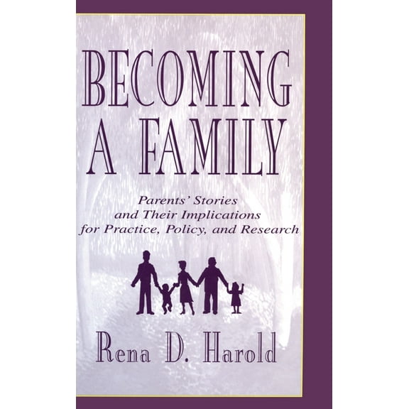 Becoming A Family: Parents' Stories and Their Implications for Practice, Policy, and Research, (Hardcover)