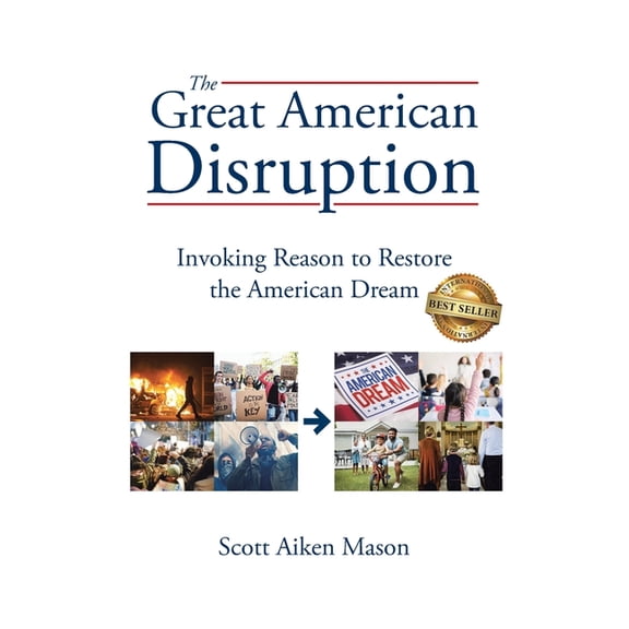 The Great American Disruption: Invoking Reason to Restore the American Dream, (Paperback)