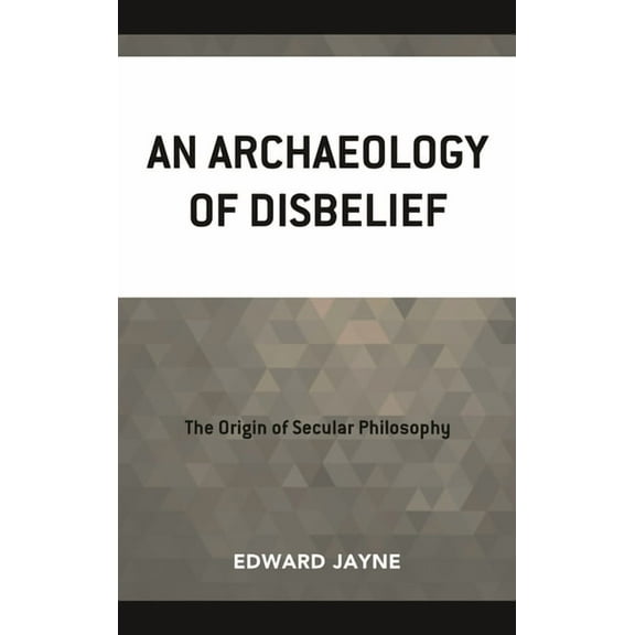An Archaeology of Disbelief, (Hardcover)