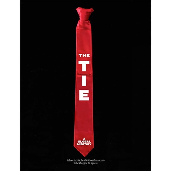 Pre-Owned The Tie: A Global History (Hardcover 9783858817587) by The Swiss National Museum in Zurich