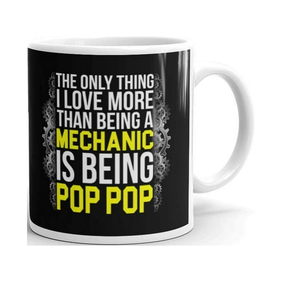 11 oz Mechanic Mug The Only Thing I Love More than Being Pop Pop Unique Fathers Tea Cup Gift