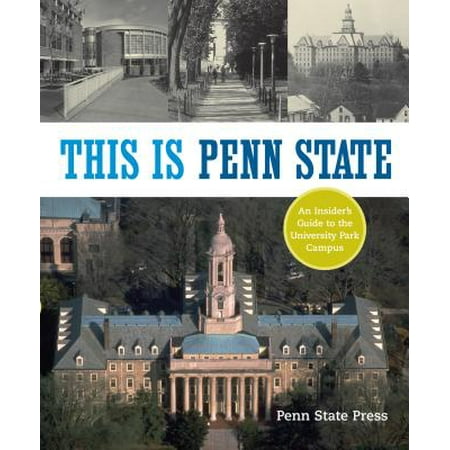 This Is Penn State : An Insider's Guide to the University Park (Best Penn State Campus For Business)