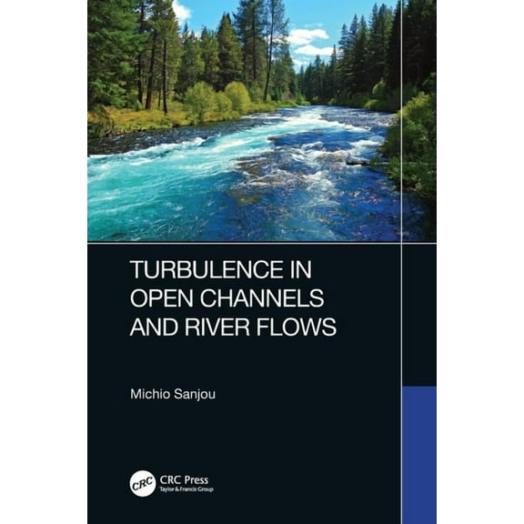 Turbulence in Open Channels and River Flows, (Paperback)