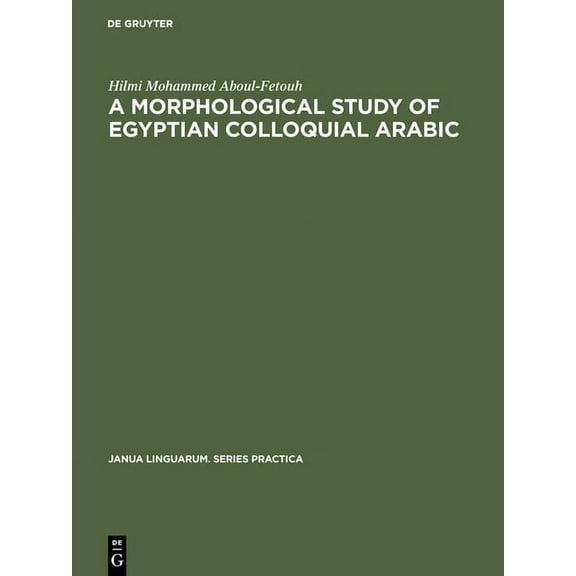 Janua Linguarum. Series Practica A Morphological Study of Egyptian Colloquial Arabic, Book 33, (Hardcover)