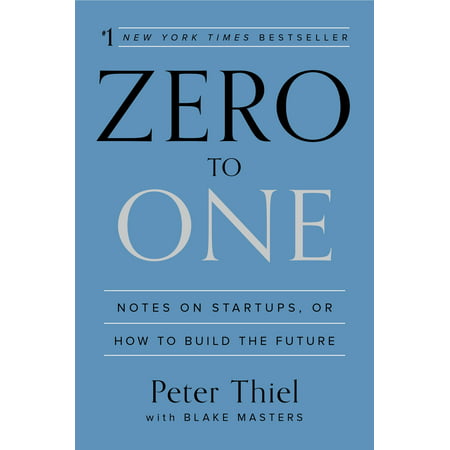 Zero to One : Notes on Startups, or How to Build the