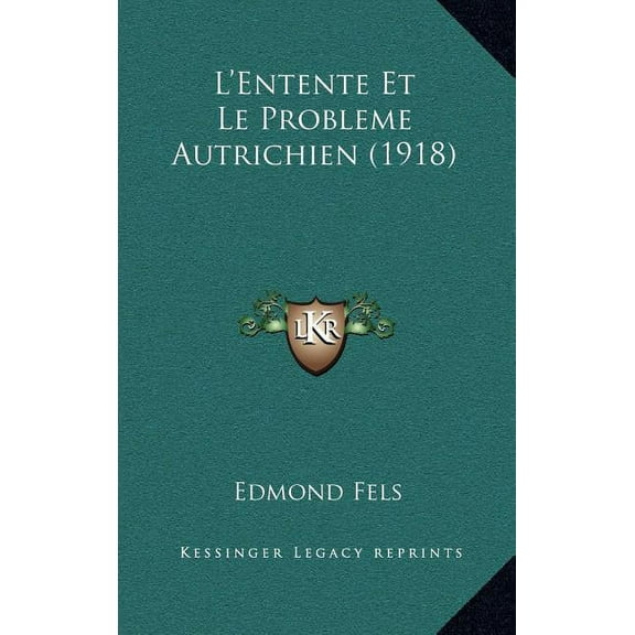 L'Entente Et Le Probleme Autrichien (1918) (Hardcover)