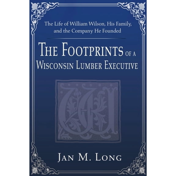 The Footprints of a Wisconsin Lumber Executive (Paperback)