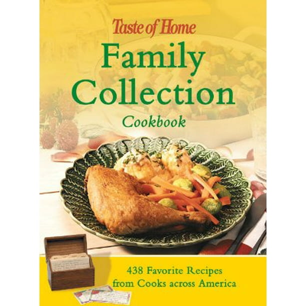 Taste of Home Family Collection Cookbook 438 Treasured Recipes from Cooks Across America