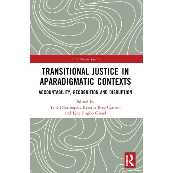 Transitional Justice Transitional Justice in Aparadigmatic Contexts: Accountability, Recognition, and Disruption, (Paperback)