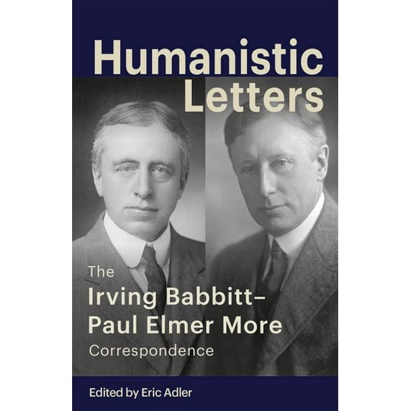 Humanistic Letters : The Irving Babbitt-Paul Elmer More Correspondence (Hardcover)