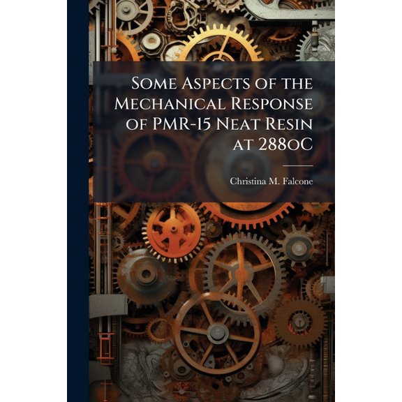 Some Aspects of the Mechanical Response of PMR-15 Neat Resin at 288oC: Experiment and Modeling, (Paperback)