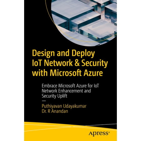 Design and Deploy Iot Network & Security with Microsoft Azure: Embrace Microsoft Azure for Iot Network Enhancement and S (Paperback)