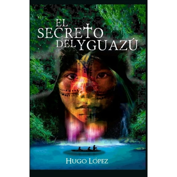 El Secreto del Yguaz?: Novela basada en la etapa jesu?tica de Sudam?rica.