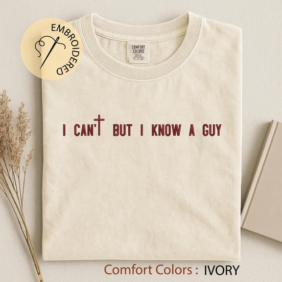 I Can't But I Know A Guy Embroidered T-shirt - Christian Tee - Religious Faith Shirt