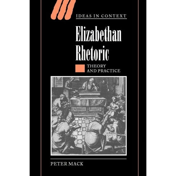 Ideas in Context Elizabethan Rhetoric: Theory and Practice, Book 63, (Hardcover)