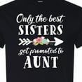 thumbnail image 4 of Inktastic Only the Best Sisters Get Promoted to Aunt T-Shirt, 4 of 5