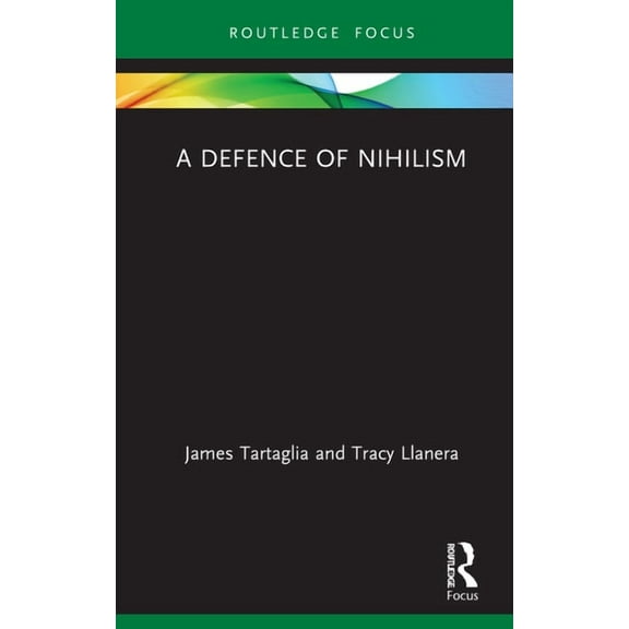 Routledge Focus on Philosophy A Defence of Nihilism, (Hardcover)