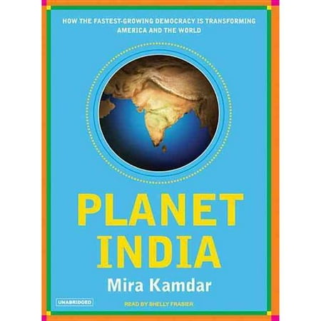 Planet India: How the World's Fastest Growing Democracy Is Transforming America and the World