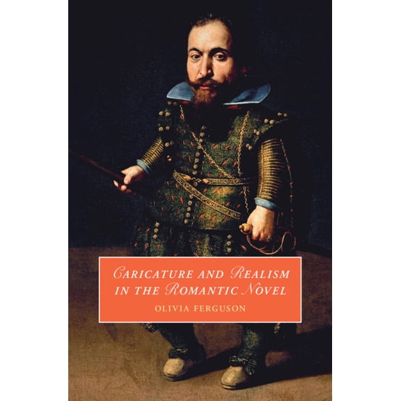 Cambridge Studies in Romanticism Caricature and Realism in the Romantic Novel, Book 148, (Hardcover)