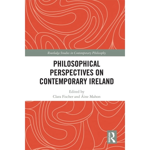 Routledge Studies in Contemporary Philos Philosophical Perspectives on Contemporary Ireland, (Hardcover)