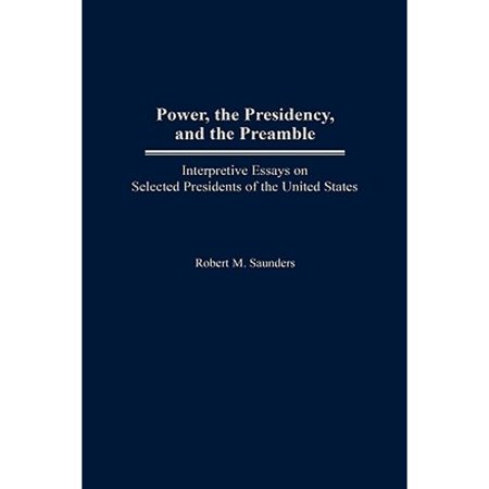 Pre-Owned Power, the Presidency, and the Preamble: Interpretive Essays on Selected Presidents of the (Paperback) by Robert M Saunders