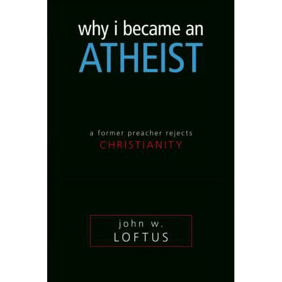 Pre-Owned Why I Became an Atheist: A Former Preacher Rejects Christianity (Paperback) 1591025923 9781591025924