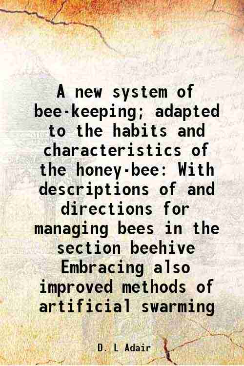 A new system of beekeeping; adapted to the habits and characteristics
