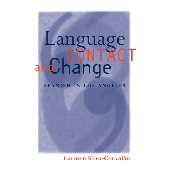 Oxford Studies in Language Contact Language Contact and Change: Spanish in Los Angeles, (Paperback)
