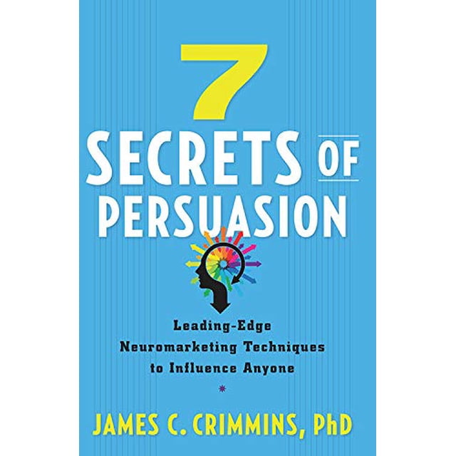 7 Secrets de Persuasion, des Techniques de Neuromarketing de Pointe pour Influencer n'Importe Qui