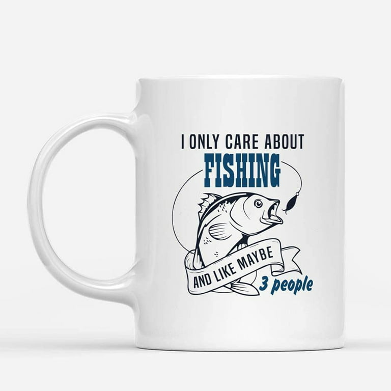 Custom Mugs I Only Care About Fishing Maybe 3 People Funny Vintage