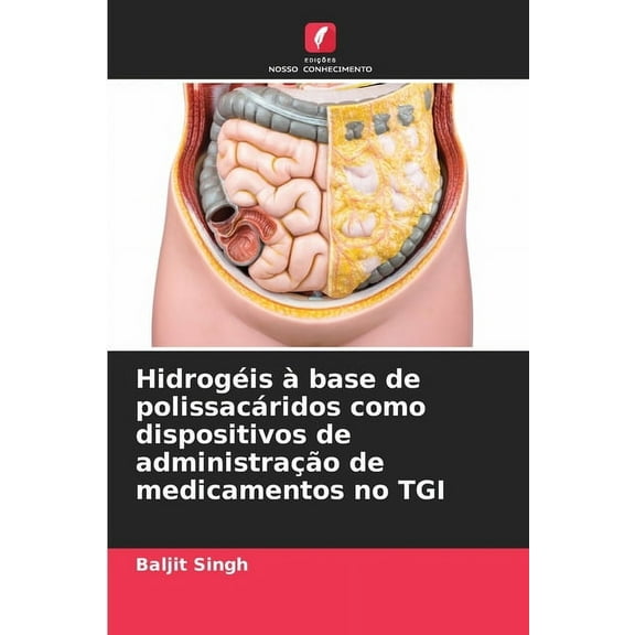 Hidrogéis à base de polissacáridos como dispositivos de administração de medicamentos no TGI, (Paperback)