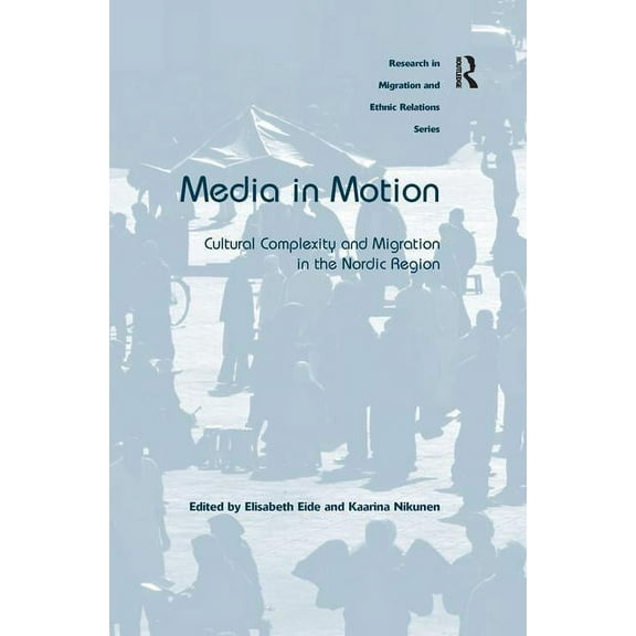 Research in Migration and Ethnic Relatio Media in Motion: Cultural Complexity and Migration in the Nordic Region, (Paperback)
