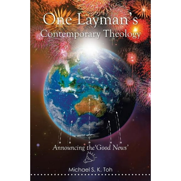 One Layman's Contemporary Theology: Announcing the 'Good News', (Paperback)