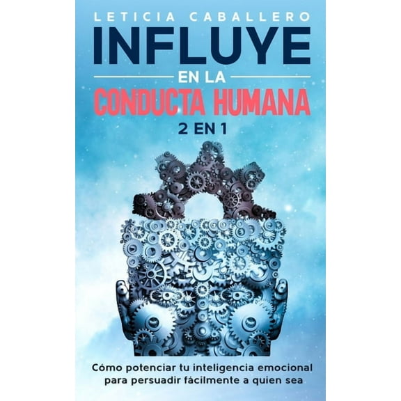 Influye En La Conducta Humana: 2 EN 1: CÃ³mo manejar los conflictos, eliminar los berrinches y criar niÃ±os seguros, (Paperback)